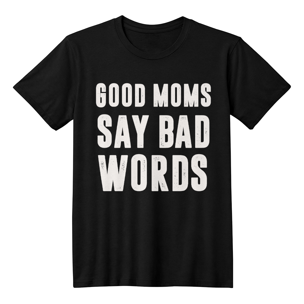 Good Moms Say It With Love T-Shirt