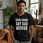 Good Moms Say It With Love T-Shirt